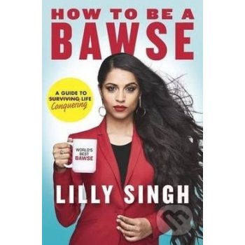 How to be a Bawse: A Guide to Conquering Life... Lilly Singh