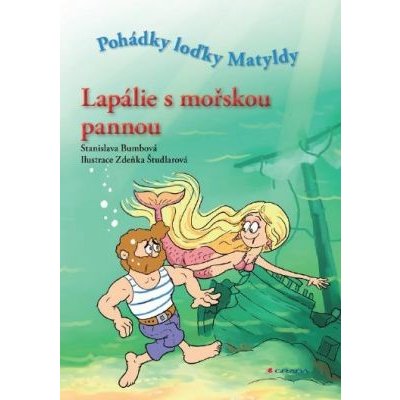 Lapálie s mořskou pannou: Pohádky loďky Matyldy - Stanislava Bumbová – Hledejceny.cz