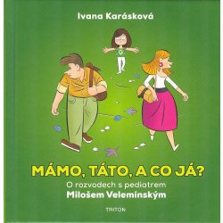 Mámo, táto, a co já? - O rozvodech s pediatrem Milošem Velemínským - Karásková Ivana