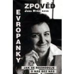 Zpověď Evropanky aneb Jak se rozhoduje o nás bez nás - Hybášková Jana – Hledejceny.cz