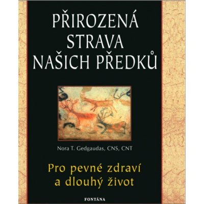 Přirozená strava našich předků - Pro pevné zdraví a dlouhý život - Nora Gedgaudas – Zbozi.Blesk.cz