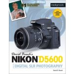 David Buschs Nikon D5600 Guide to Digital SLR Photography