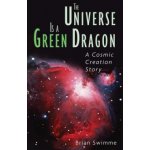 The Universe Is a Green Dragon: A Cosmic Creation Story Swimme BrianPaperback – Hledejceny.cz