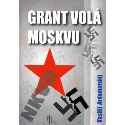 Grant volá Moskvu - Vasilij Ardamatskij – Hledejceny.cz