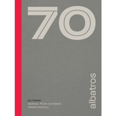 Albatros: 70 let na křídlech dětské literatury - Jan Halada – Zbozi.Blesk.cz