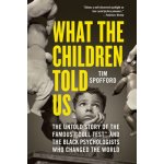 What the Children Told Us: The Untold Story of the Famous Doll Test and the Black Psychologists Who Changed the World Spofford TimPaperback – Hledejceny.cz