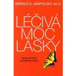 Léčivá moc lásky -- Sedm principů atitudálního léčení - Gerald G. Jampolsky – Hledejceny.cz