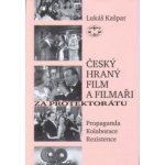 Český hraný film a filmaři za protektorátu. Propaganda, kolaborace, rezistence Lukáš Kašpar – Hledejceny.cz