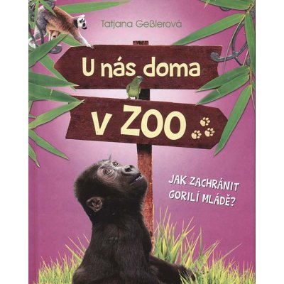 U nás doma v ZOO: Jak zachránit gorilí mládě? - Tatjana Gessler – Zboží Mobilmania