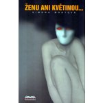 Monyová Simona - Ženu ani květinou... – Sleviste.cz