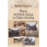 První světová válka a česká otázka - Robert Kvaček – Sleviste.cz