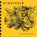Stavitelé: Pocta řemeslníkům kteří nejsou, aneb spiritos creativos, ilustrovaný stavební deník - František Štorm – Hledejceny.cz
