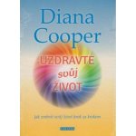 Uzdravte svůj život - Jak změnit svůj život krok za krokem - Diana Cooper – Zboží Mobilmania