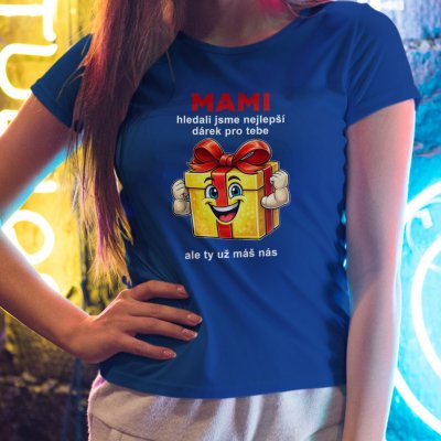 Mami, hledali jsme nejlepší dárek pro tebe, ale ty už máš nás Dámské tričko pro maminku ke Dni matek 05 Královská Modrá – Hledejceny.cz