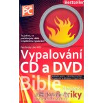 Vypalování CD a DVD - Bible nejlepší tipy a triky - Broža Petr, Kříž Libor – Hledejceny.cz