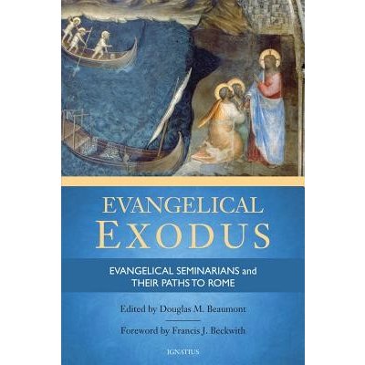 Evangelical Exodus: Evangelical Seminarians and Their Paths to Rome Beaumont Douglas M.Paperback