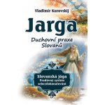 Jarga – Duchovní prax Slovanů - Vladimir Kurovski – Hledejceny.cz