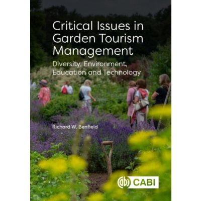Critical Issues in Garden Tourism Management - Benfield, Richard W (Formerly Central Connecticut State University, USA) – Hledejceny.cz