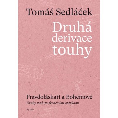 Sedláček PhDr. Tomáš - Druhá derivace touhy III. -- Pravdoláskaři a Bohémové