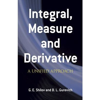 Integral, Measure and Derivative: A Unified Approach Shilov G. E.Paperback