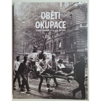 Oběti okupace -- Československo 21. srpen - 31. prosinec 1968 - Bárta Milan, Cvrček Lukáš, Košický Patrik, Sommer Vítězslav – Hledejceny.cz