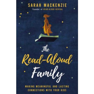 The Read-Aloud Family: Making Meaningful and Lasting Connections with Your Kids MacKenzie SarahPaperback – Zboží Mobilmania