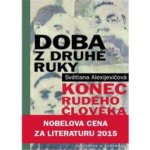 Doba z druhé ruky - Konec rudého člověka - Alexijevičová Světlana – Hledejceny.cz