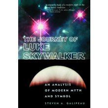 The Journey of Luke Skywalker: An Analysis of Modern Myth and Symbol Galipeau Steven A.Paperback