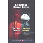 Umírající detektiv/The Dying Detective - Doyle, Arthur Conan, Brožovaná vazba paperback – Hledejceny.cz