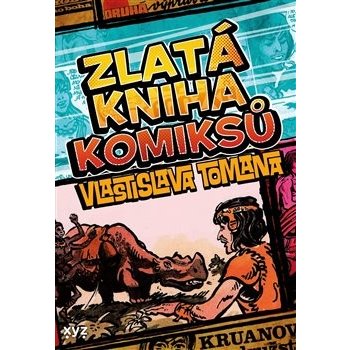 Zlatá kniha komiksů Vlastislava Tomana - Vlastislav Toman, Karel Jerie (ilustrátor), František Kobík (ilustrátor), Jiří Petráček (ilustrátor), Michal Kocián (ilustrátor), Petr Willert (ilustrátor), To