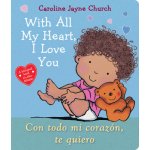 With All My Heart, I Love You / Con Todo Mi Corazn, Te Quiero Church Caroline JayneBoard Books – Hledejceny.cz