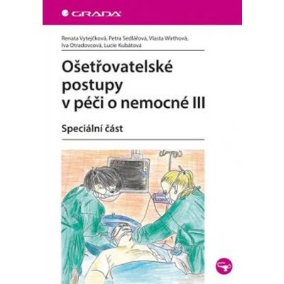 Ošetřovatelské postupy v péči o nemocné III - Speciální část - Vytejčková Renata – Zboží Mobilmania