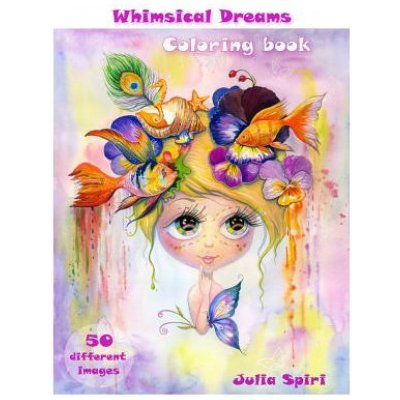 Adult Coloring Book - Whimsical Dreams: Color up a Fantasy, Magic Characters. All ages. 50 Different Images printed on single-sided pages Spiri JuliaPaperback – Zboží Mobilmania