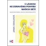 S láskou ke zdravému pohybu našich dětí - Jana Skalová – Hledejceny.cz