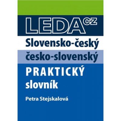 Slovensko-český a česko-slovenský praktický slovník - Stejskalová Petra – Hledejceny.cz