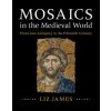 Kniha Mosaics in the Medieval World: From Late Antiquity to the Fifteenth Century James Liz