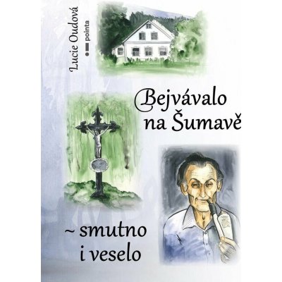 Bejvávalo na Šumavě - smutno i veselo – Hledejceny.cz