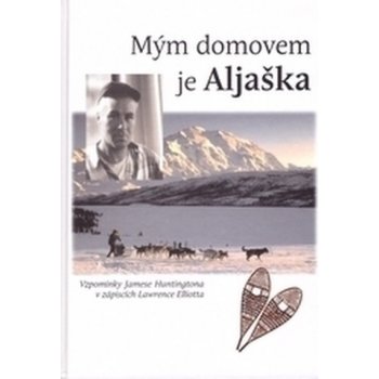 Mým domovem je Aljaška - Huntington, James; Elliotta, Lawrence