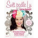 Svět podle LU. Průvodce krásou každé bohyně bez ohledu na váhu a věk - Lucie Dolejší