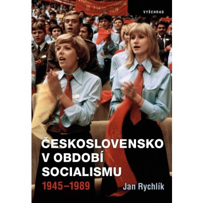 Československo v období socialismu 1945-1989 - Rychlík Jan – Hledejceny.cz