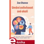 Umění ovlivňovat své okolí - Zoe Chance – Hledejceny.cz