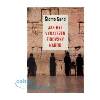 Jak byl vynalezen židovský národ - Šlomo Sand