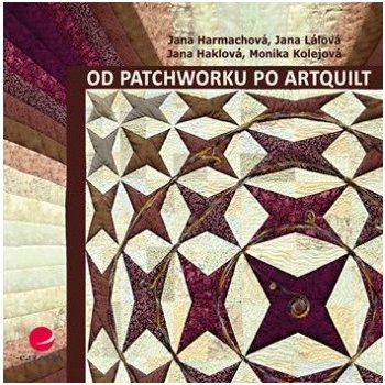 Od patchworku po artquilt – Harmachová Jana, Lálová Jana, Haklová Jana, Kolejová Monika