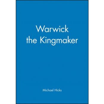 Warwick the Kingmaker - M. Hicks