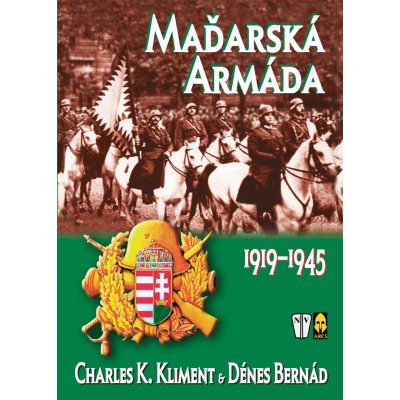 Maďarská armáda 1919-1945 - Kliment, Bernád – Hledejceny.cz