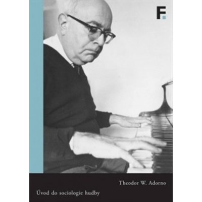 Úvod do sociologie hudby - Theodore W. Adorno – Zbozi.Blesk.cz