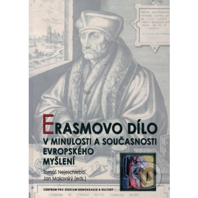 Erasmovo dílo v minulosti a současnosti evropského myšlení Tomáš Nejeschleba, Jan Makovský a kol. – Hledejceny.cz