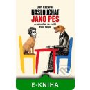 Naslouchat jako pes. A zanechat ve světě svou stopu - Jeff Lazarus