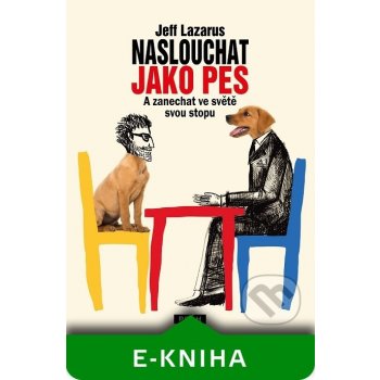 Naslouchat jako pes. A zanechat ve světě svou stopu - Jeff Lazarus