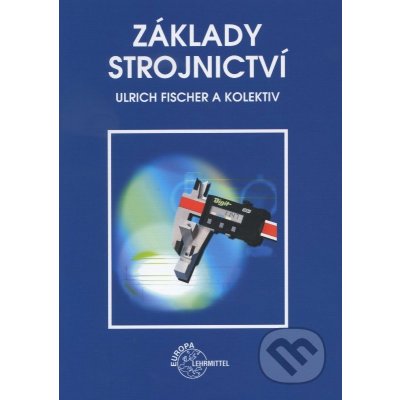 Základy strojnictví - Ulrich Fischer a kolektiv – Hledejceny.cz